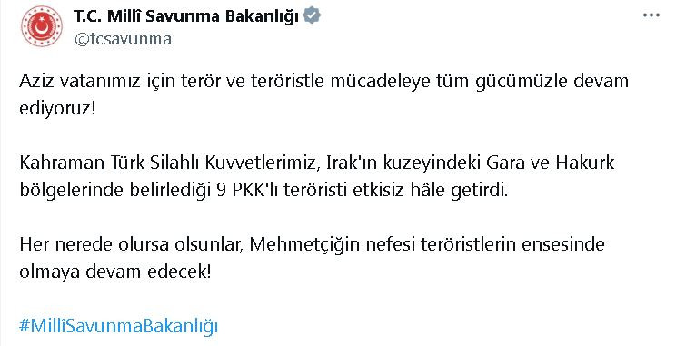 Milli Savunma Bakanlığı (MSB), Irak'ın kuzeyindeki Gara ve Hakurk bölgelerinde 9 PKK'lı teröristin etkisiz hale getirildiğini açıkladı.