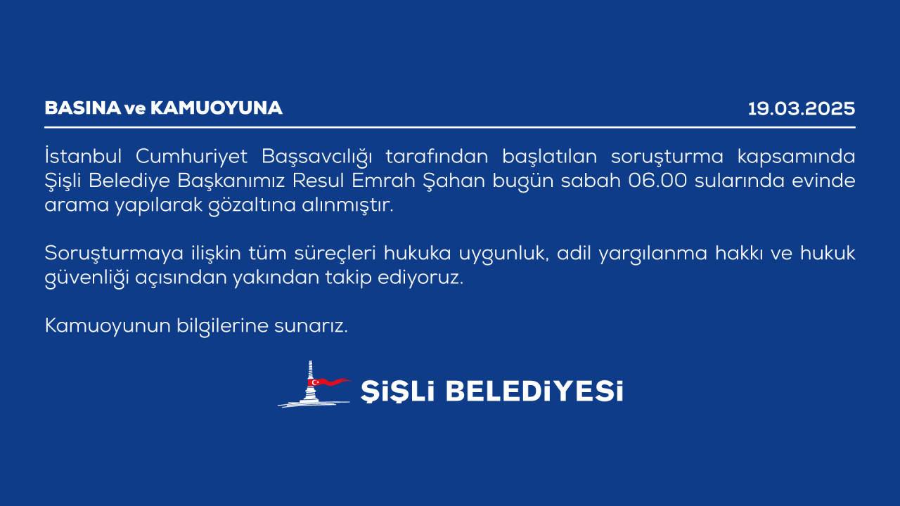 Şişli Belediyesi, İstanbul Cumhuriyet Başsavcılığı'nın başlattığı soruşturma kapsamında gözaltına alınan Belediye Başkanı Resul Emrah Şahan için yazılı bir açıklama yaptı.